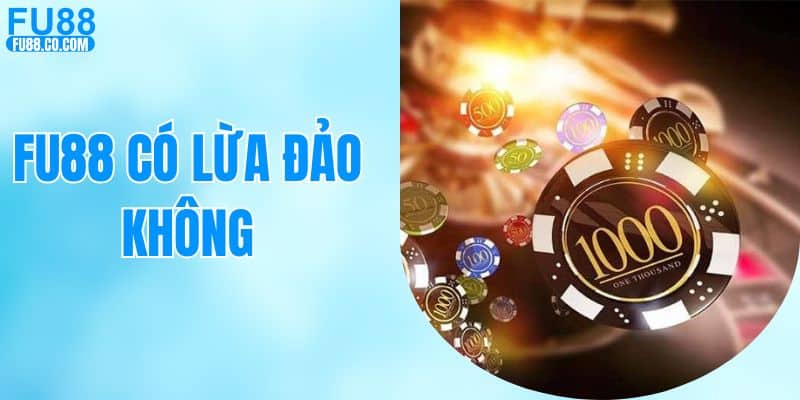 FU88 có lừa đảo không